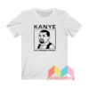 Kanye West Can I Borrow A Feelingy T shirt