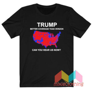 Trump Get Coverage Than Verizon T shirt