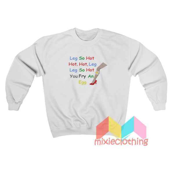 Leg So Hot Sweatshirt