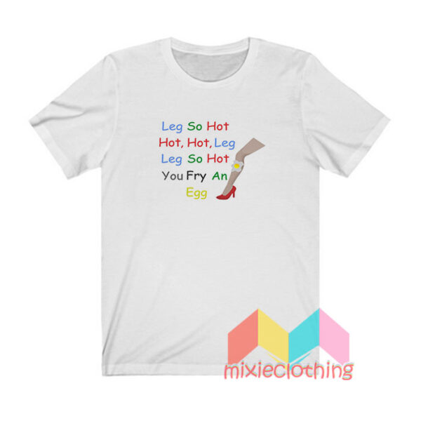 Leg So Hot T shirt