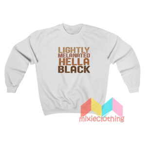 Lightly Melanated Hella Black Sweatshirt