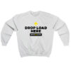 Drop Load Here Brazzers Sweatshirt