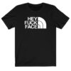 Hey Fuck Face T-shirt