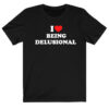 I Love Being Delusional T-shirt