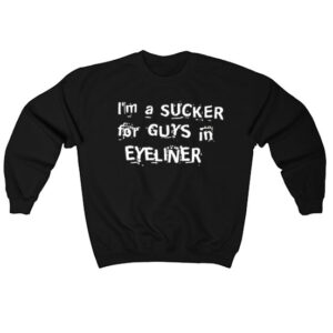 I'm A Sucker For Guys In Eyeliner Sweatshirt