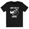 Just Do It Later Sloth T-shirt