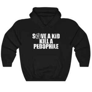 Save A Kid Kill A Pedophile Hoodie