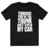 Snuffed On Sight Throw You In The Trunk T-shirt