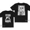 Snuffed On Sight Trunk Not Even Car T-shirt