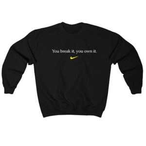 You Break It You Own It Caitlin Clark Sweatshirt